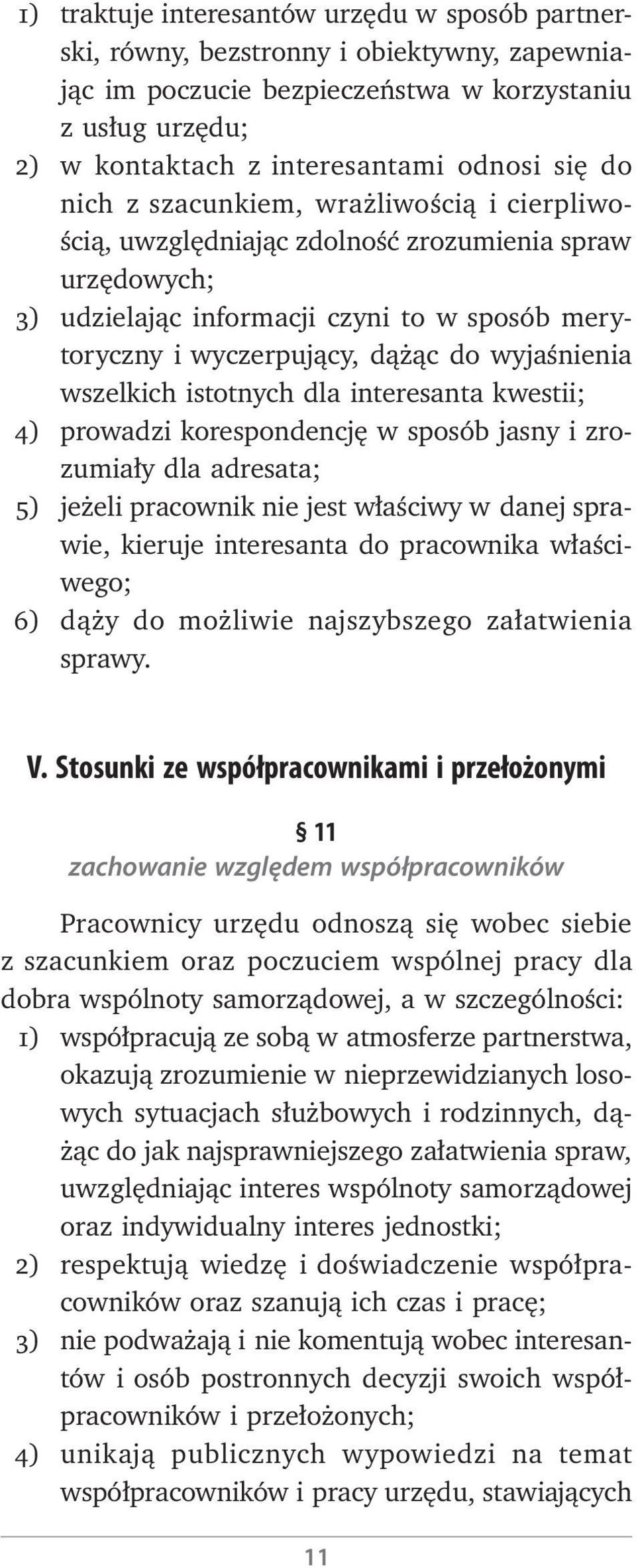 wszelkich istotnych dla interesanta kwestii; 4) prowadzi korespondencję w sposób jasny i zrozumiały dla adresata; 5) jeżeli pracownik nie jest właściwy w danej sprawie, kieruje interesanta do