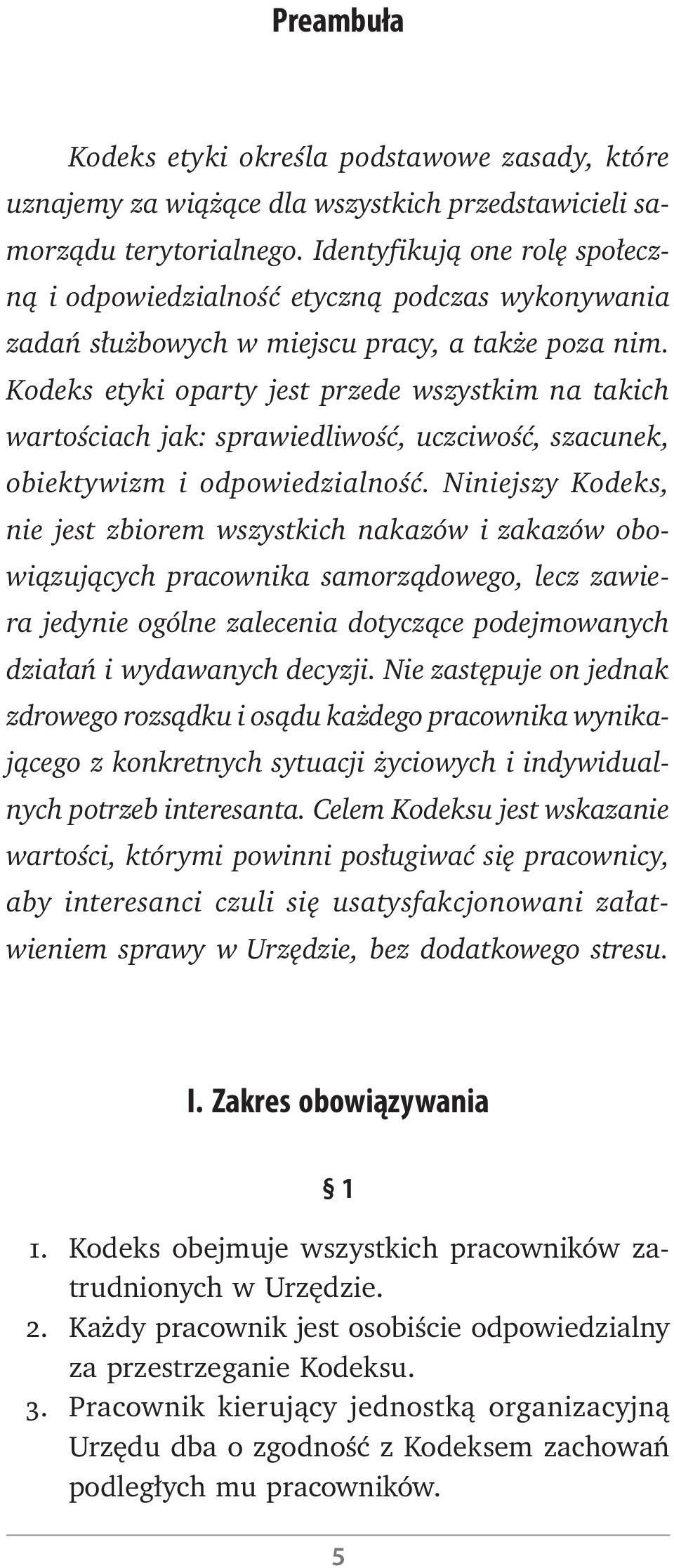 Kodeks etyki oparty jest przede wszystkim na takich wartościach jak: sprawiedliwość, uczciwość, szacunek, obiektywizm i odpowiedzialność.