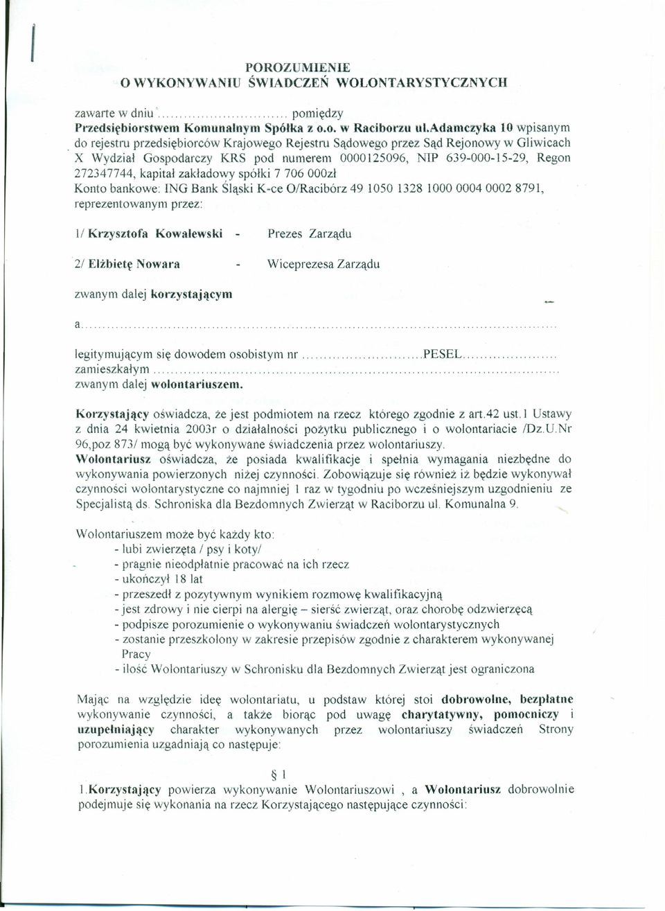 kapitał zakładowy spółki 7 706 OOOzł Konto bankowe: ING Bank Śląski K~ce OlRacibórz 49 1050 1328 1000000400028791, reprezentowanym przez: 11 Krzysztofa Kowalewski - Prezes Zarządu 2/ Elżbietę Nówara