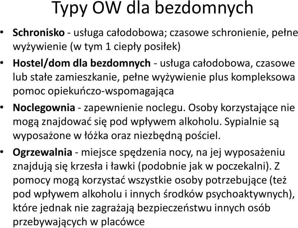 Osoby korzystające nie mogą znajdowad się pod wpływem alkoholu. Sypialnie są wyposażone w łóżka oraz niezbędną pościel.