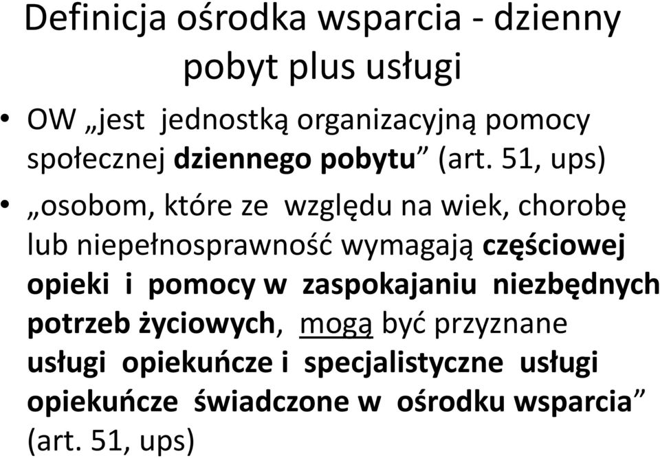 51, ups) osobom, które ze względu na wiek, chorobę lub niepełnosprawnośd wymagają częściowej opieki