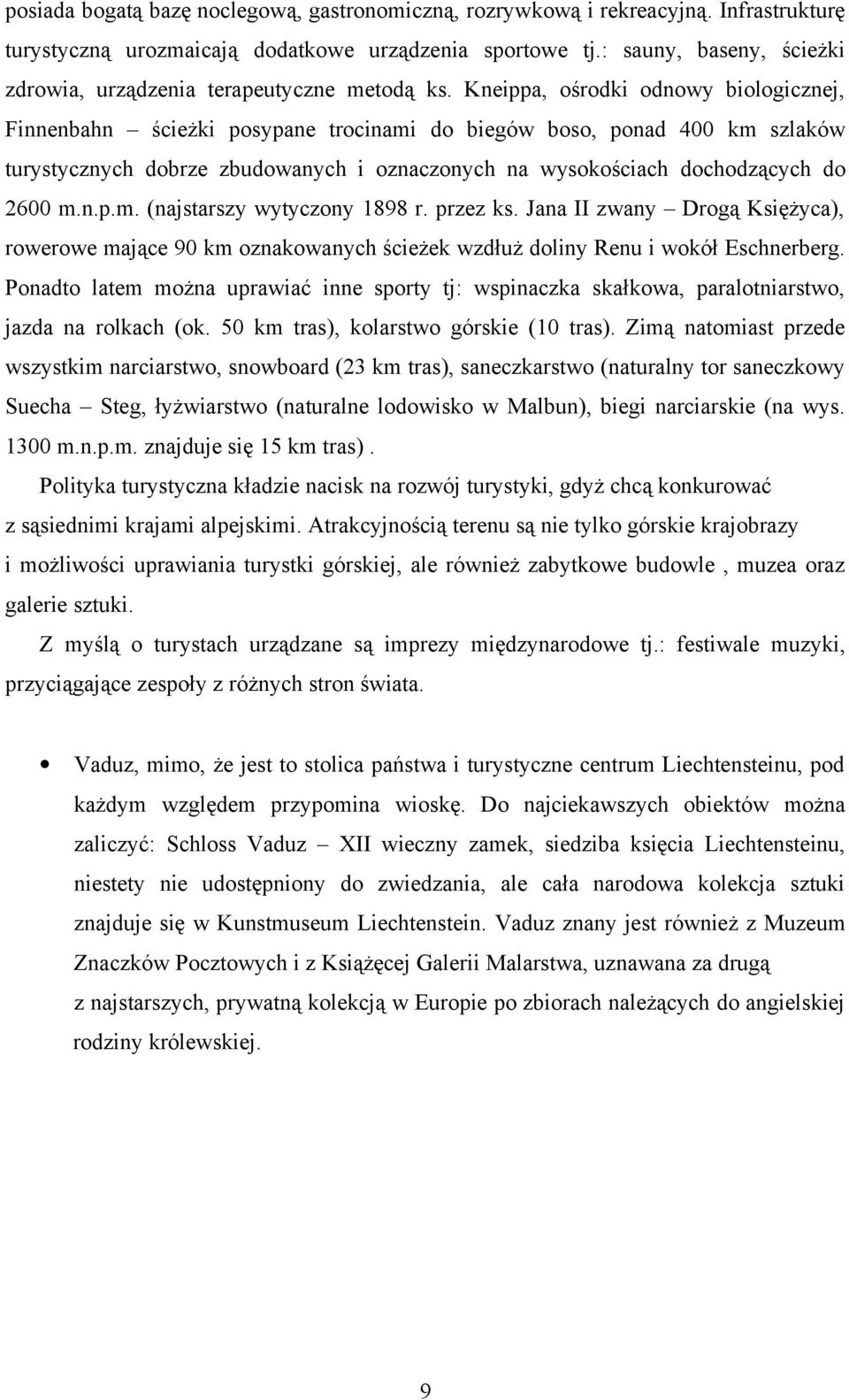 Kneippa, ośrodki odnowy biologicznej, Finnenbahn ścieżki posypane trocinami do biegów boso, ponad 4 km szlaków turystycznych dobrze zbudowanych i oznaczonych na wysokościach dochodzących do 26 m.n.p.m. (najstarszy wytyczony 88 r.