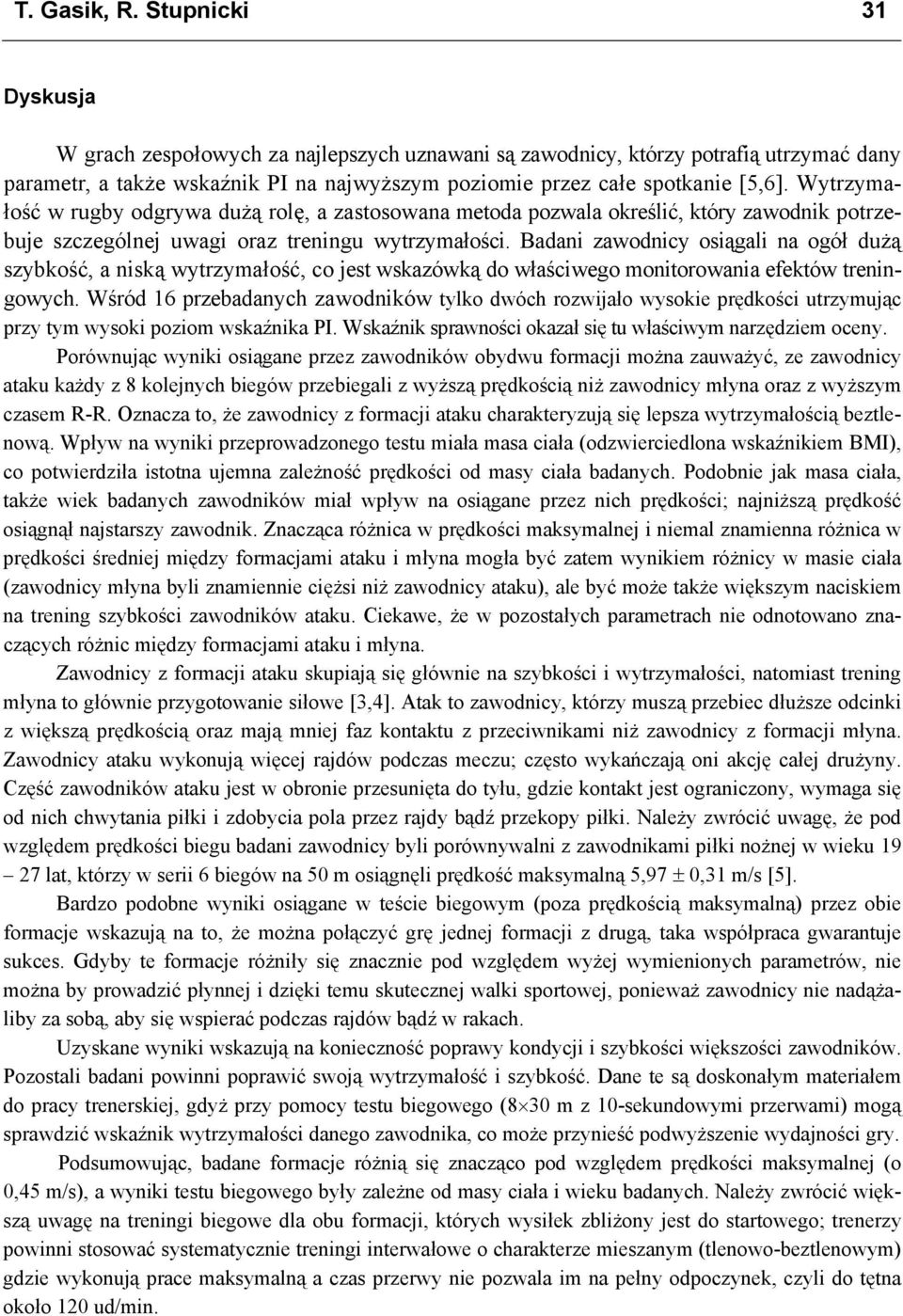 Wytrzymałość w rugby odgrywa dużą rolę, a zastosowana metoda pozwala określić, który zawodnik potrzebuje szczególnej uwagi oraz treningu wytrzymałości.