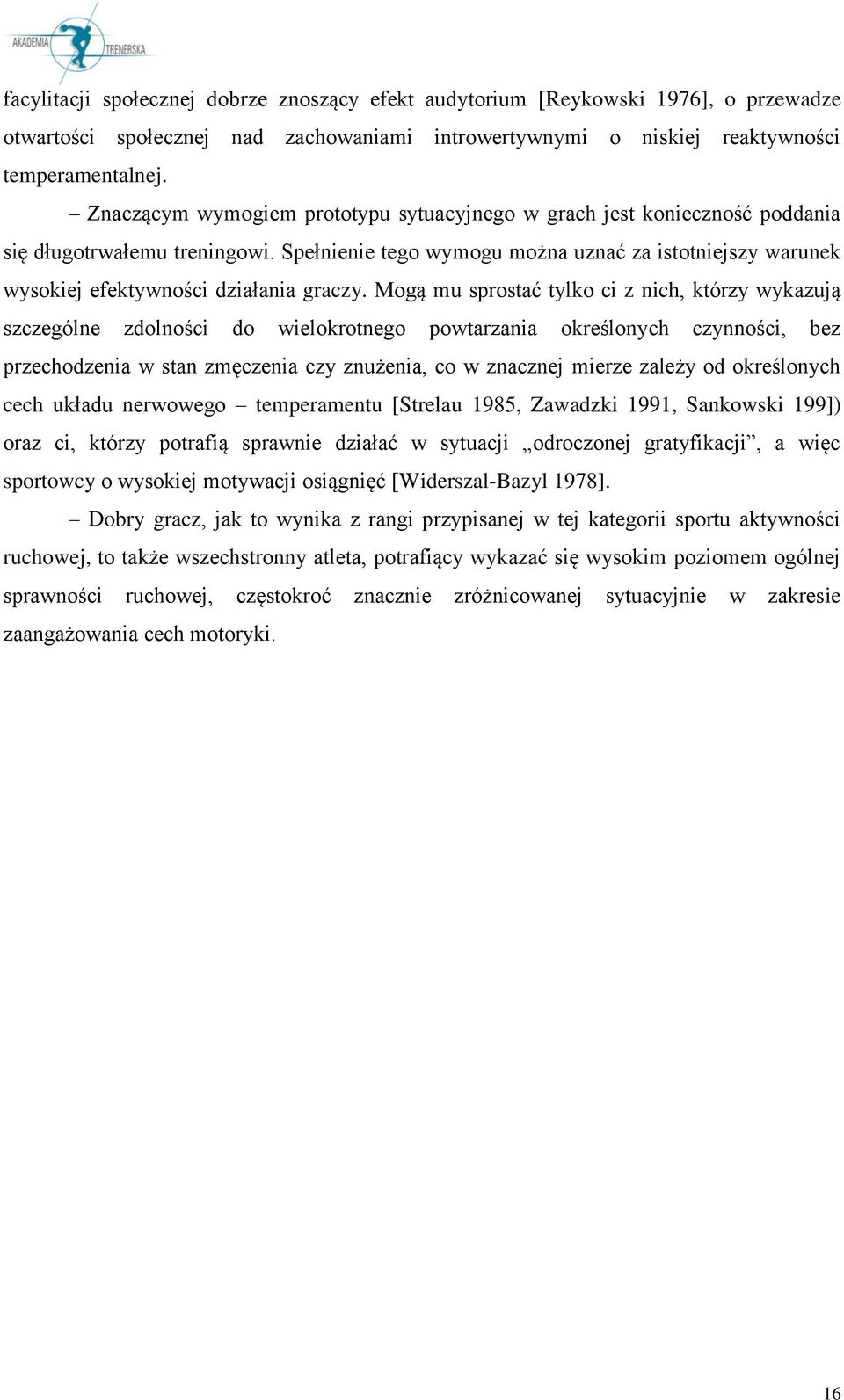 Spełnienie tego wymogu można uznać za istotniejszy warunek wysokiej efektywności działania graczy.