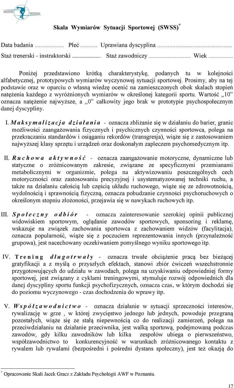 Prosimy, aby na tej podstawie oraz w oparciu o własną wiedzę ocenić na zamieszczonych obok skalach stopień natężenia każdego z wyróżnionych wymiarów w określonej kategorii sportu.