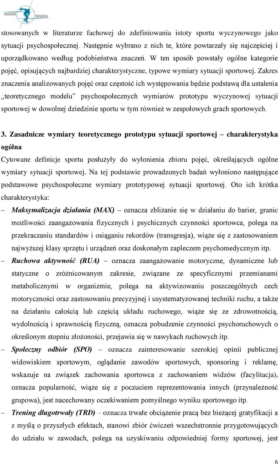 W ten sposób powstały ogólne kategorie pojęć, opisujących najbardziej charakterystyczne, typowe wymiary sytuacji sportowej.