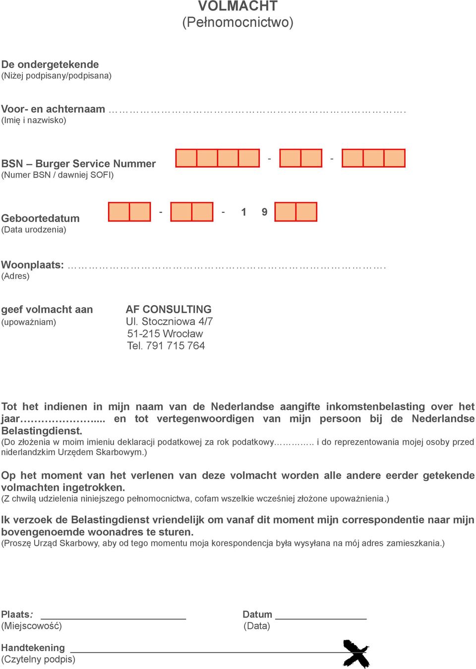 Stoczniowa 4/7 51-215 Wrocław Tel. 791 715 764 Tot het indienen in mijn naam van de Nederlandse aangifte inkomstenbelasting over het jaar.