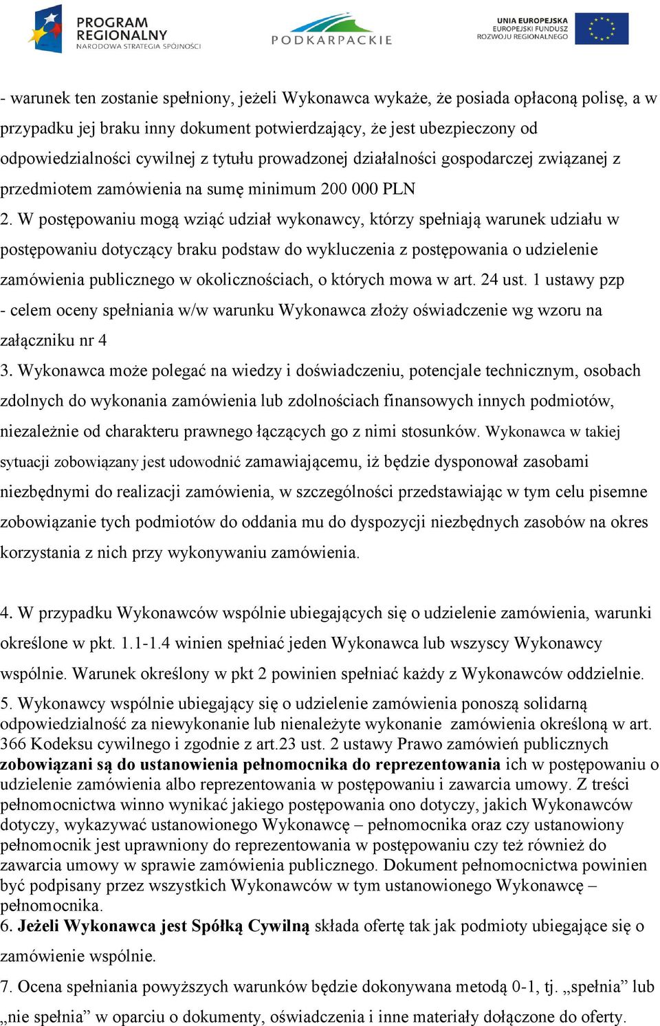 W postępowaniu mogą wziąć udział wykonawcy, którzy spełniają warunek udziału w postępowaniu dotyczący braku podstaw do wykluczenia z postępowania o udzielenie zamówienia publicznego w