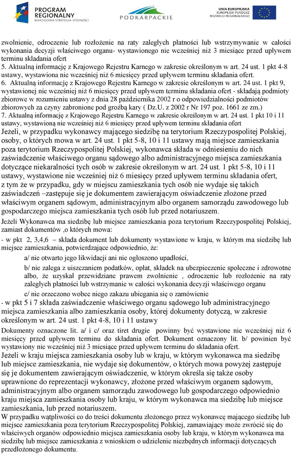 1 pkt 4-8 ustawy, wystawiona nie wcześniej niż 6 miesięcy przed upływem terminu składania ofert. 6. Aktualną informację z Krajowego Rejestru Karnego w zakresie określonym w art. 24 ust.