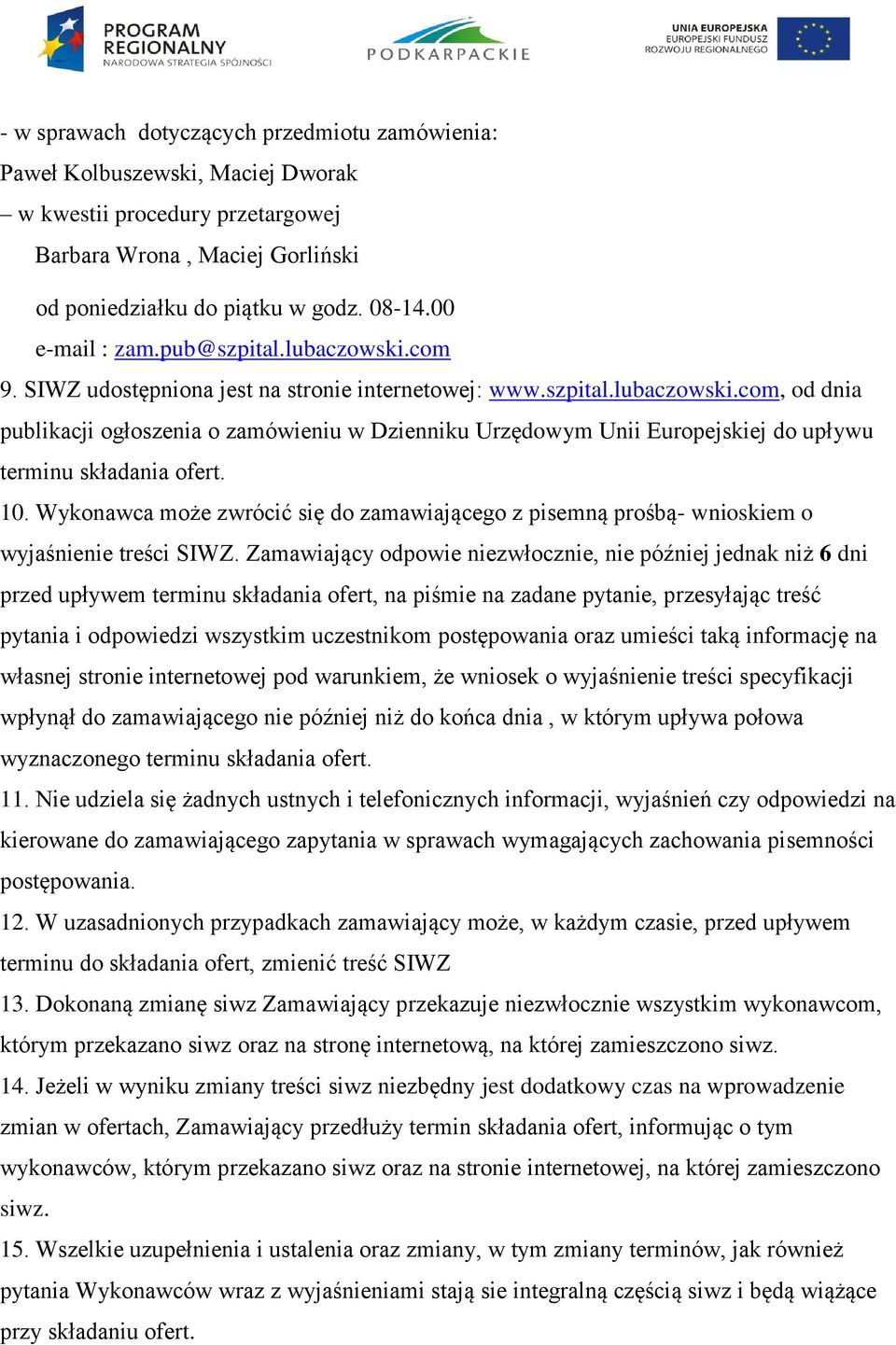 10. Wykonawca może zwrócić się do zamawiającego z pisemną prośbą- wnioskiem o wyjaśnienie treści SIWZ.