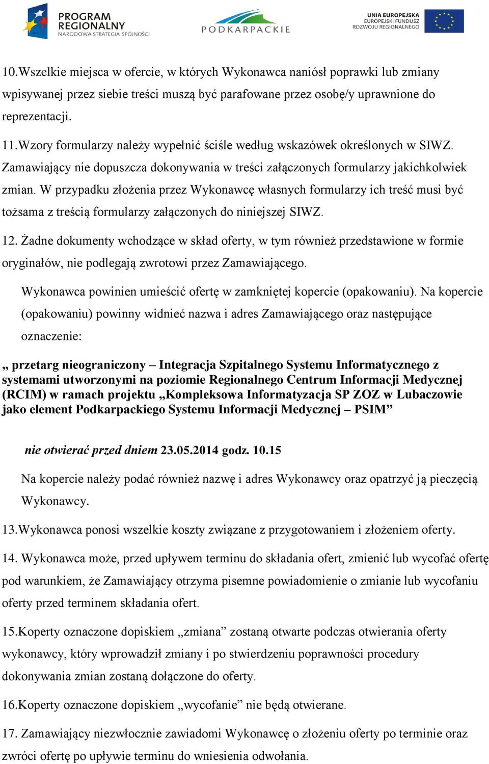 W przypadku złożenia przez Wykonawcę własnych formularzy ich treść musi być tożsama z treścią formularzy załączonych do niniejszej SIWZ. 12.