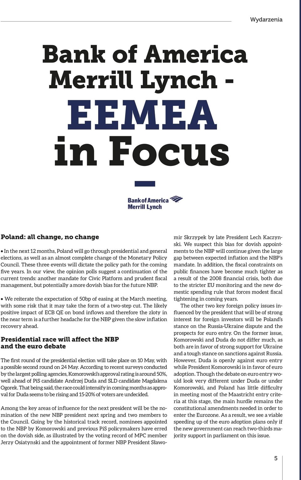 In our view, the opinion polls suggest a continuation of the current trends: another mandate for Civic Platform and prudent fiscal management, but potentially a more dovish bias for the future NBP.