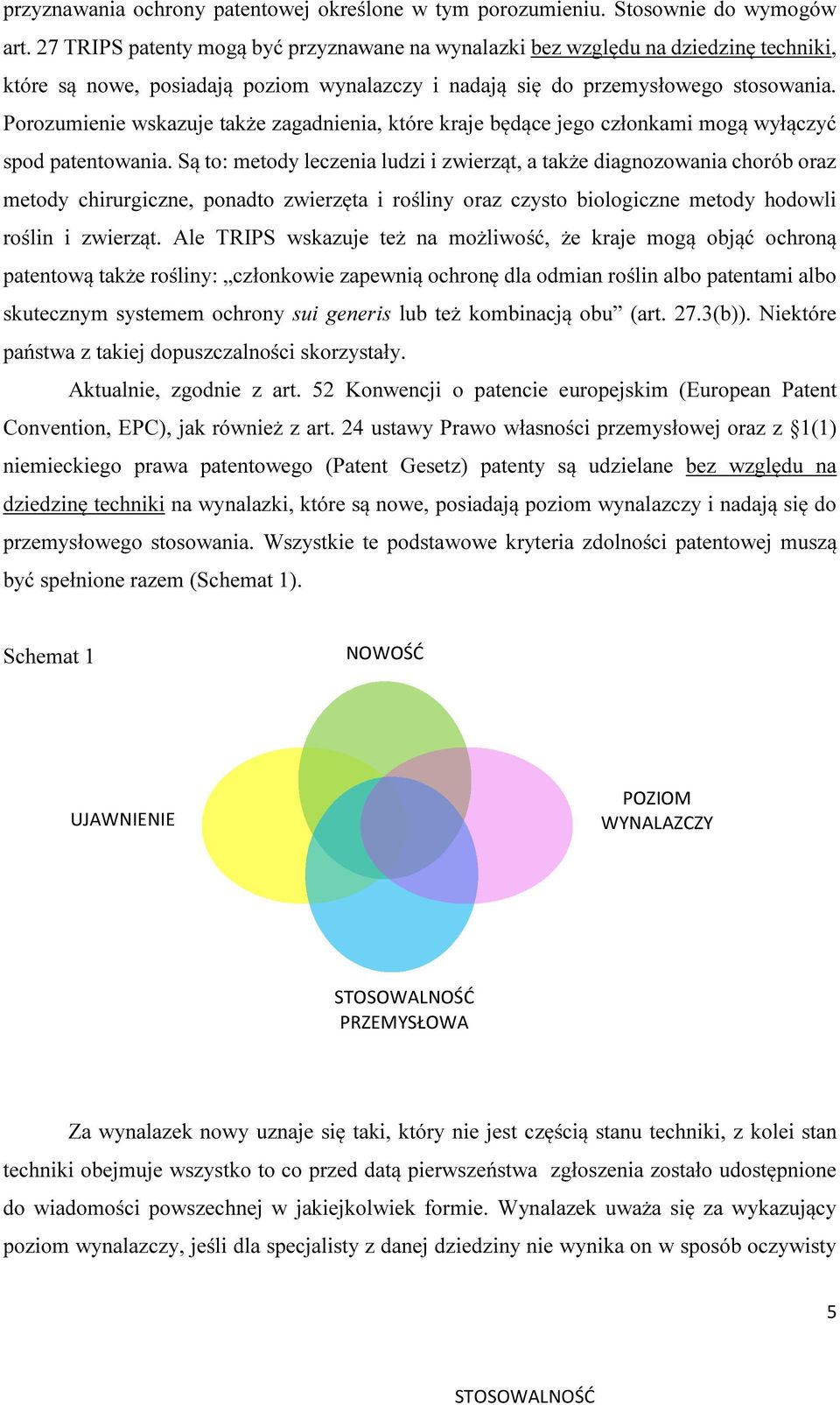 Porozumienie wskazuje także zagadnienia, które kraje będące jego członkami mogą wyłączyć spod patentowania.