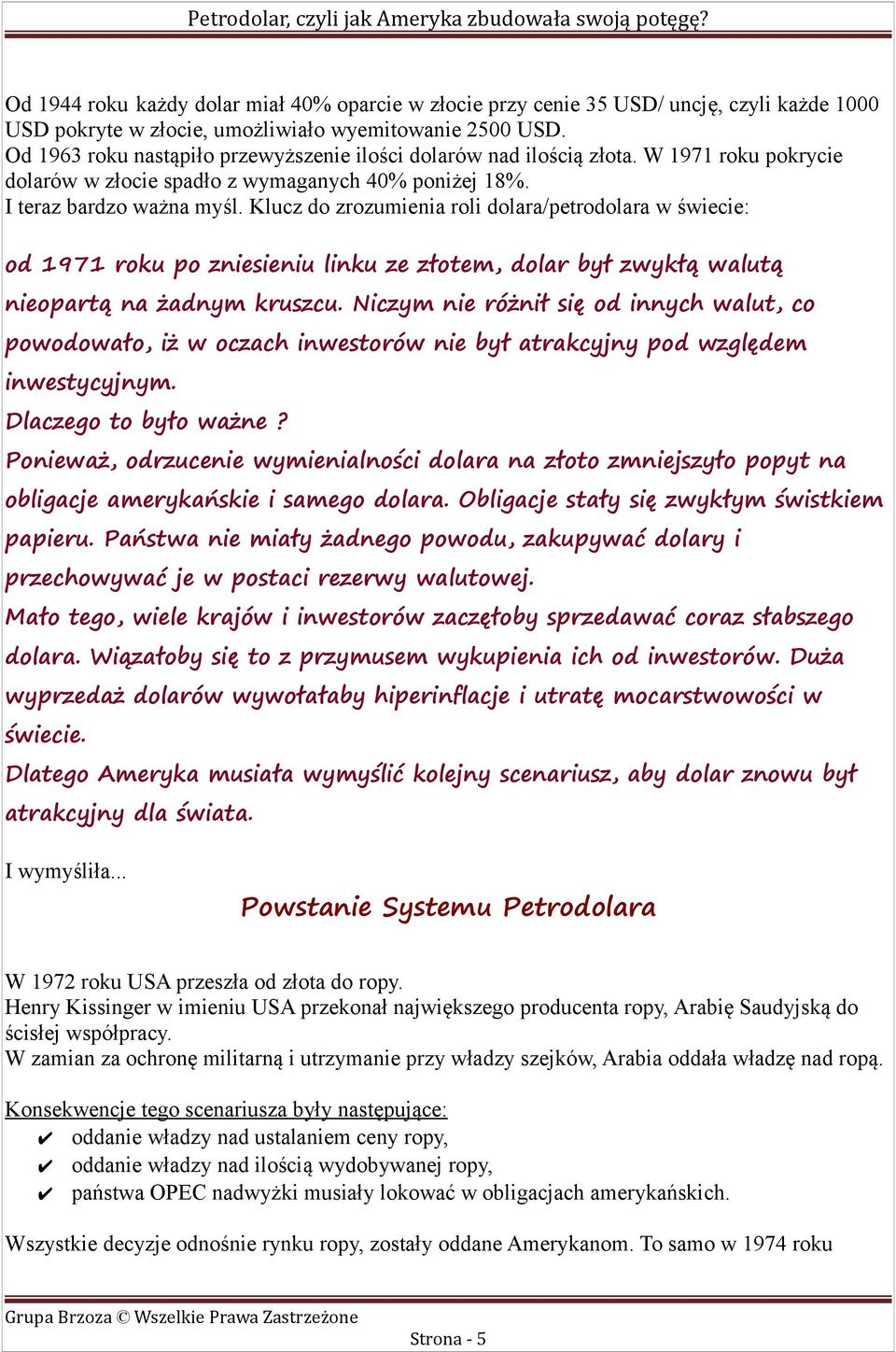 Klucz do zrozumienia roli dolara/petrodolara w świecie: od 1971 roku po zniesieniu linku ze złotem, dolar był zwykłą walutą nieopartą na żadnym kruszcu.