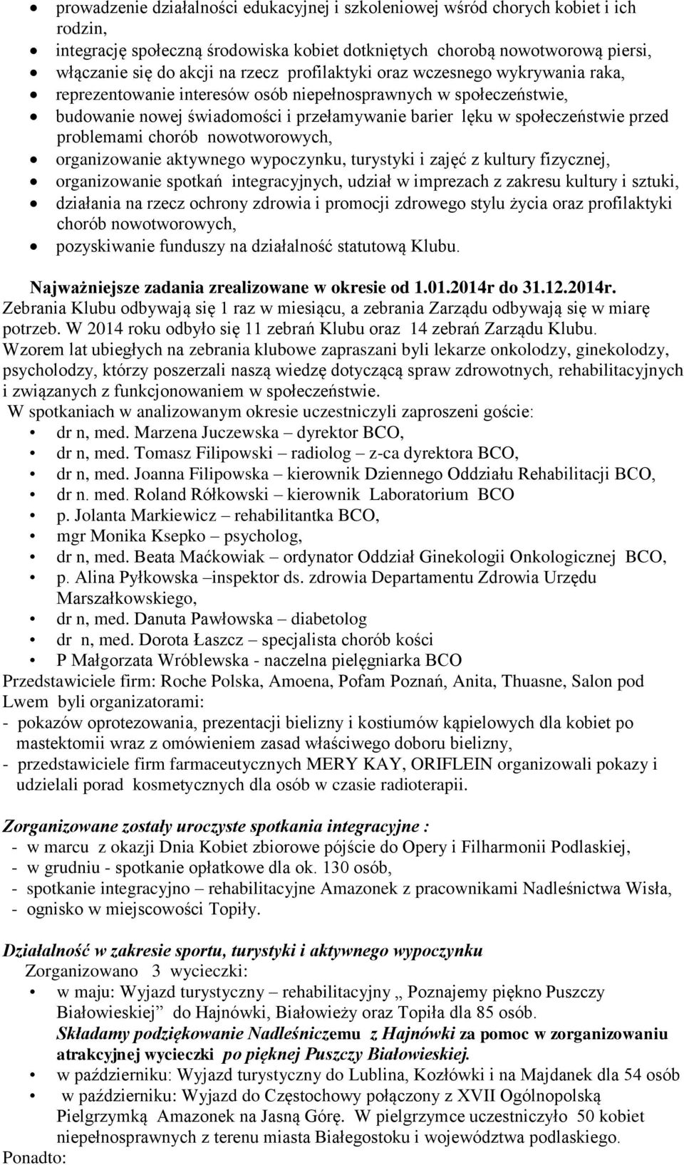 problemami chorób nowotworowych, organizowanie aktywnego wypoczynku, turystyki i zajęć z kultury fizycznej, organizowanie spotkań integracyjnych, udział w imprezach z zakresu kultury i sztuki,