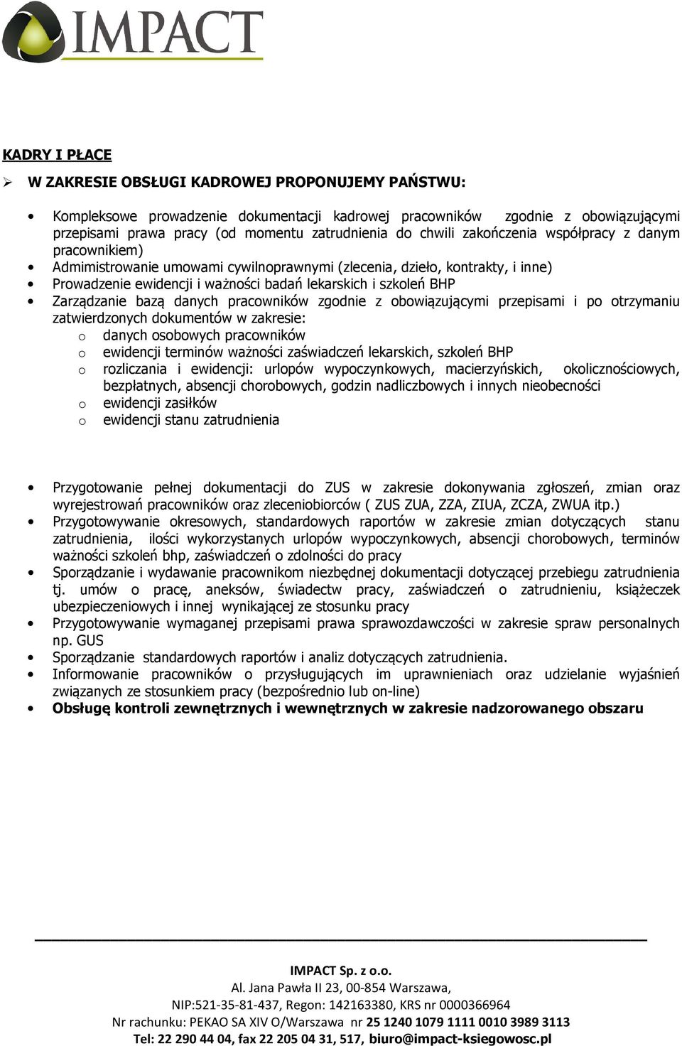 Zarządzanie bazą danych pracowników zgodnie z obowiązującymi przepisami i po otrzymaniu zatwierdzonych dokumentów w zakresie: o danych osobowych pracowników o ewidencji terminów ważności zaświadczeń