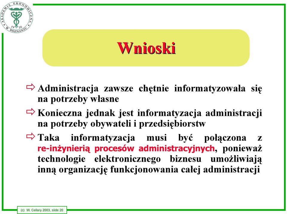 musi być połączona z re-inżynierią procesów administracyjnych, ponieważ technologie