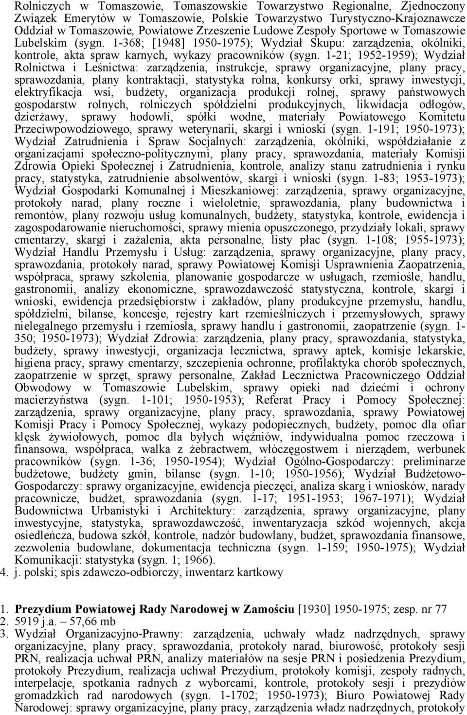 1-21; 1952-1959); Wydział Rolnictwa i Leśnictwa: zarządzenia, instrukcje, sprawy organizacyjne, plany pracy, sprawozdania, plany kontraktacji, statystyka rolna, konkursy orki, sprawy inwestycji,