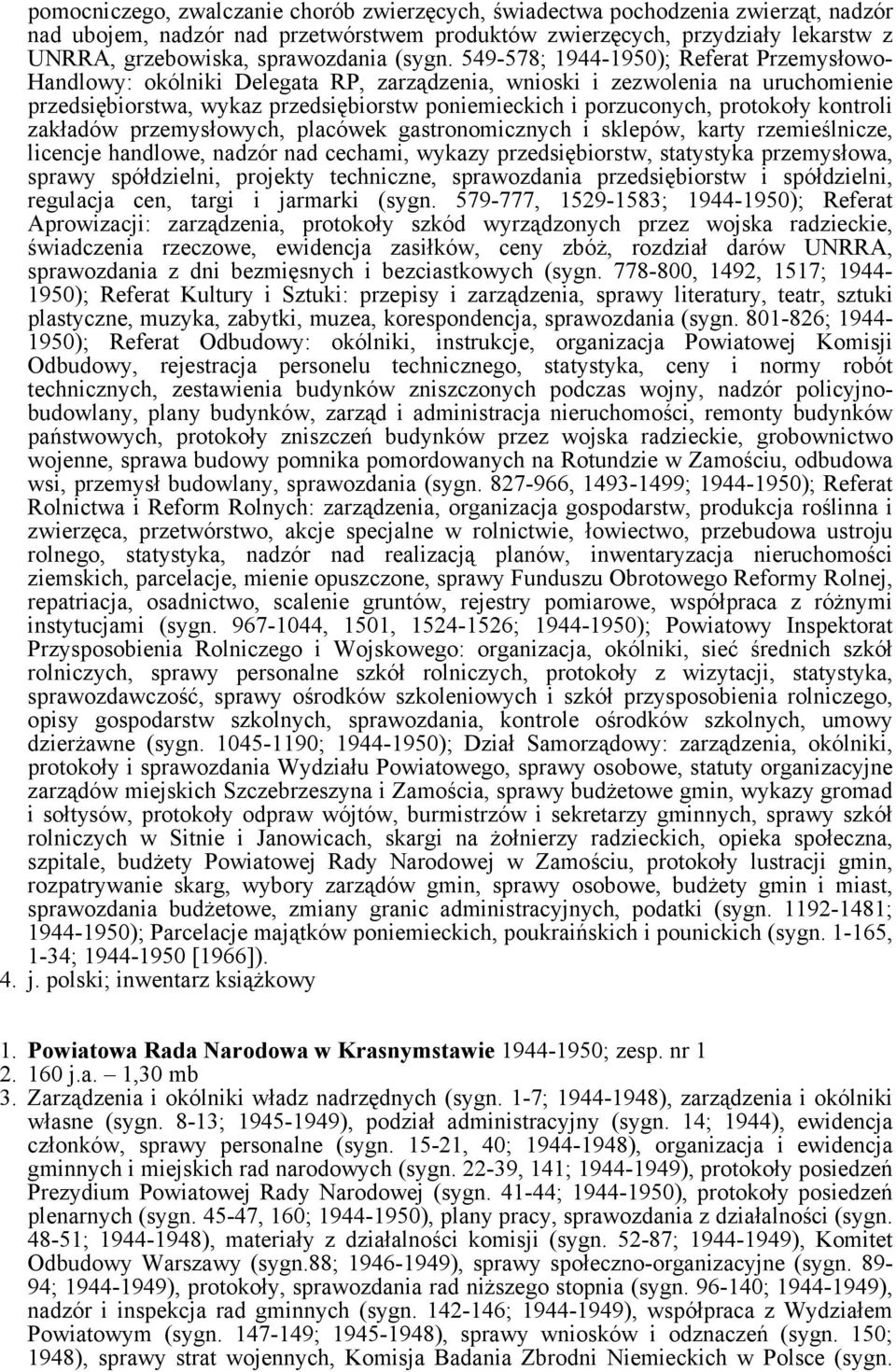 549-578; 1944-1950); Referat Przemysłowo- Handlowy: okólniki Delegata RP, zarządzenia, wnioski i zezwolenia na uruchomienie przedsiębiorstwa, wykaz przedsiębiorstw poniemieckich i porzuconych,