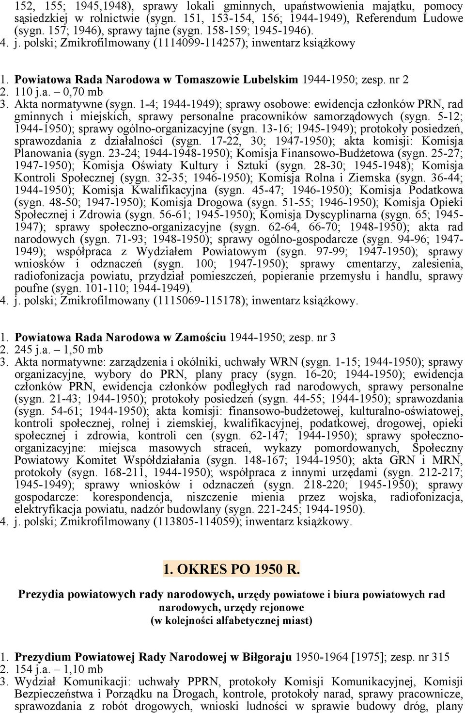 Akta normatywne (sygn. 1-4; 1944-1949); sprawy osobowe: ewidencja członków PRN, rad gminnych i miejskich, sprawy personalne pracowników samorządowych (sygn.