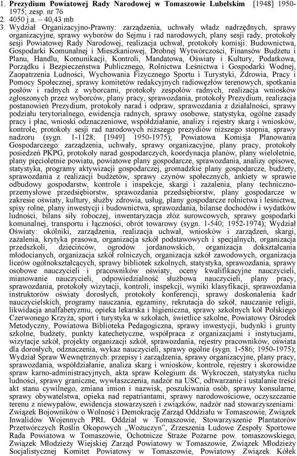 realizacja uchwał, protokoły komisji: Budownictwa, Gospodarki Komunalnej i Mieszkaniowej, Drobnej Wytwórczości, Finansów Budżetu i Planu, Handlu, Komunikacji, Kontroli, Mandatowa, Oświaty i Kultury,