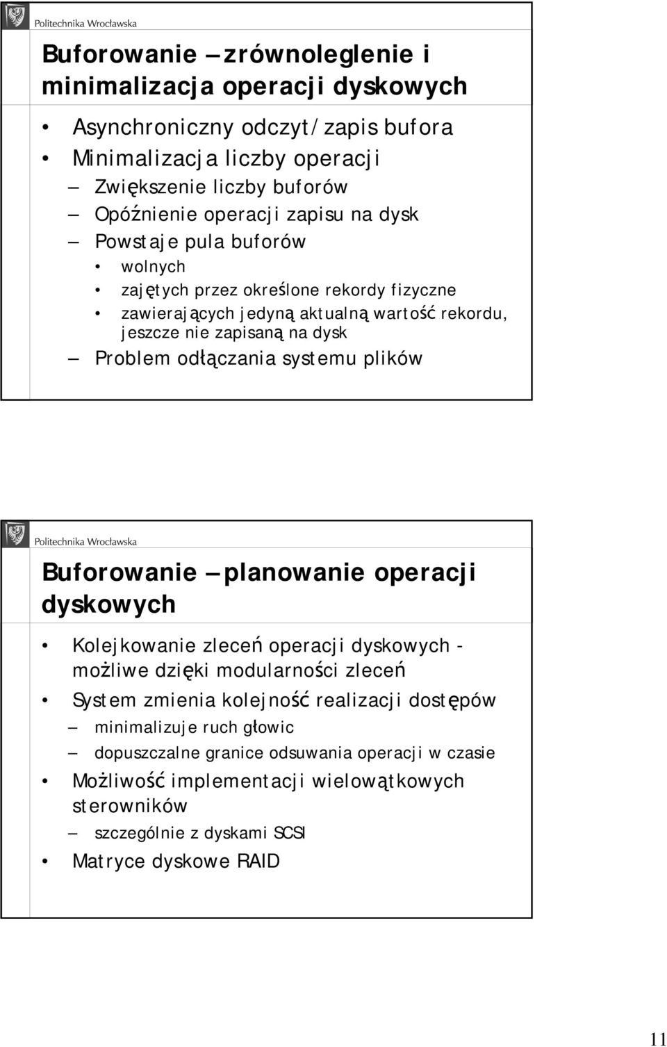 odłączania systemu plików Buforowanie planowanie operacji dyskowych Kolejkowanie zleceń operacji dyskowych - możliwe dzięki modularności zleceń System zmienia kolejność