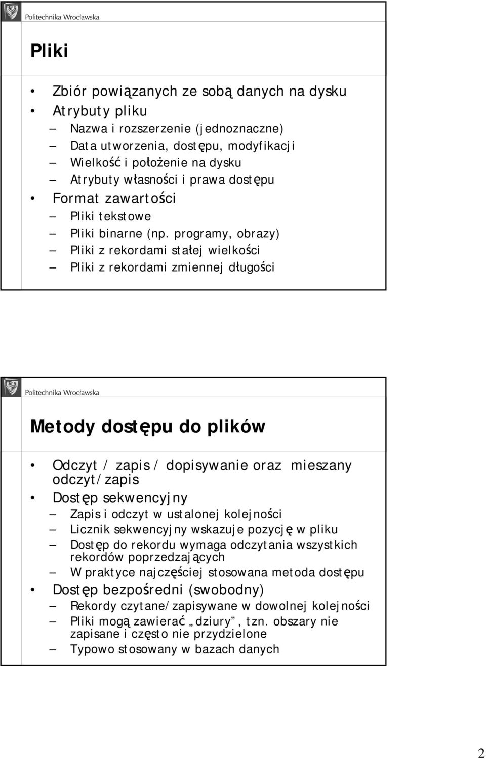 programy, obrazy) Pliki z rekordami stałej wielkości Pliki z rekordami zmiennej długości Metody dostępu do plików Odczyt / zapis / dopisywanie oraz mieszany odczyt/zapis Dostęp sekwencyjny Zapis i