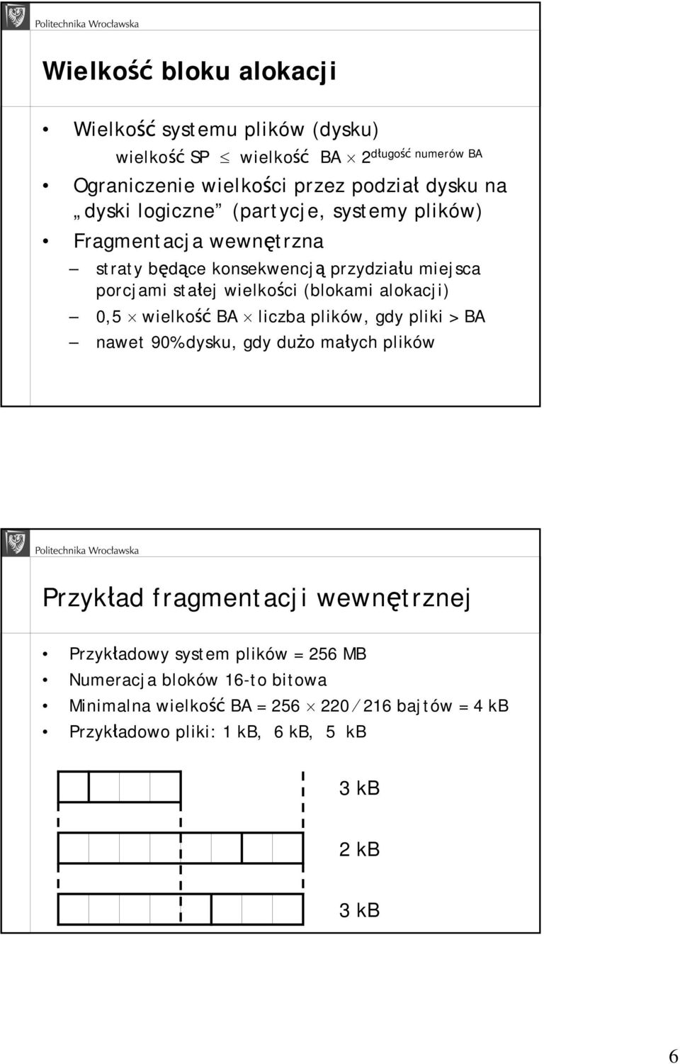 (blokami alokacji) 0,5 wielkość liczba plików, gdy pliki > nawet 90% dysku, gdy dużo małych plików Przykład fragmentacji wewnętrznej