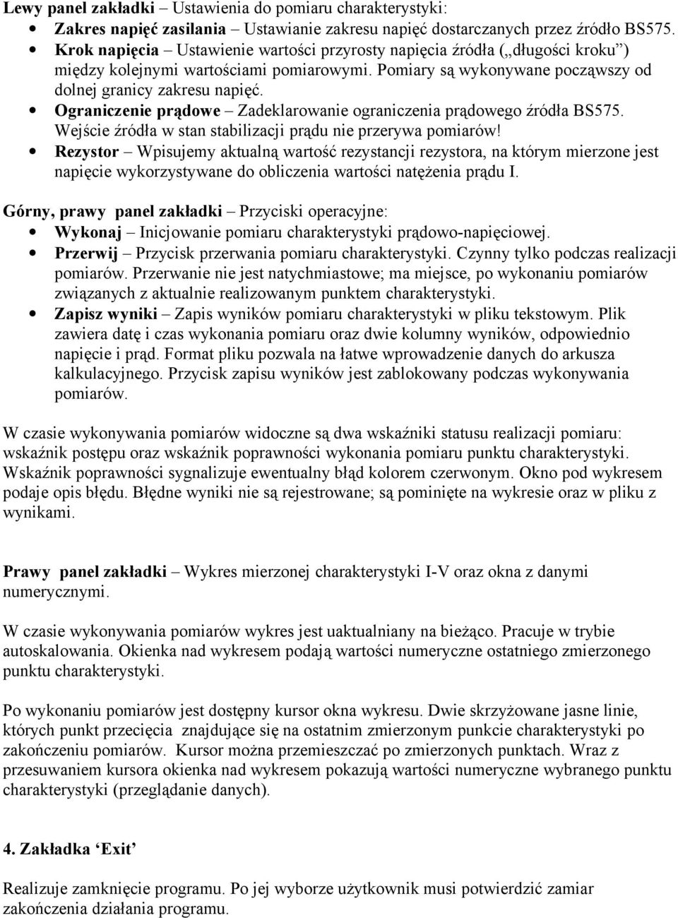 Ograniczenie prądowe Zadeklarowanie ograniczenia prądowego źródła BS575. Wejście źródła w stan stabilizacji prądu nie przerywa pomiarów!