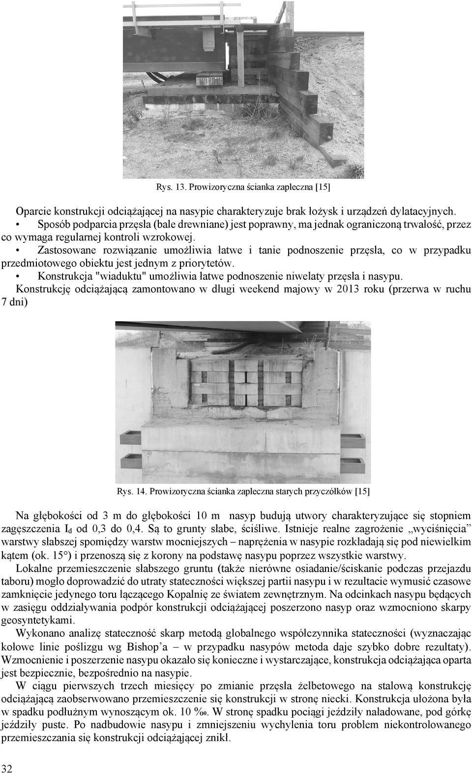 Zastosowane rozwiązanie umożliwia łatwe i tanie podnoszenie przęsła, co w przypadku przedmiotowego obiektu jest jednym z priorytetów.