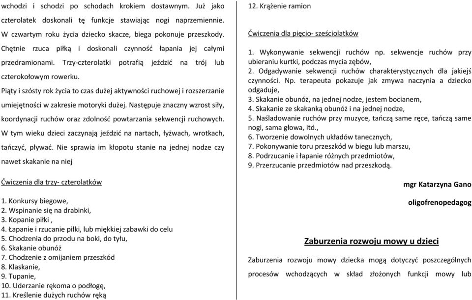 Piąty i szósty rok życia to czas dużej aktywności ruchowej i rozszerzanie umiejętności w zakresie motoryki dużej.