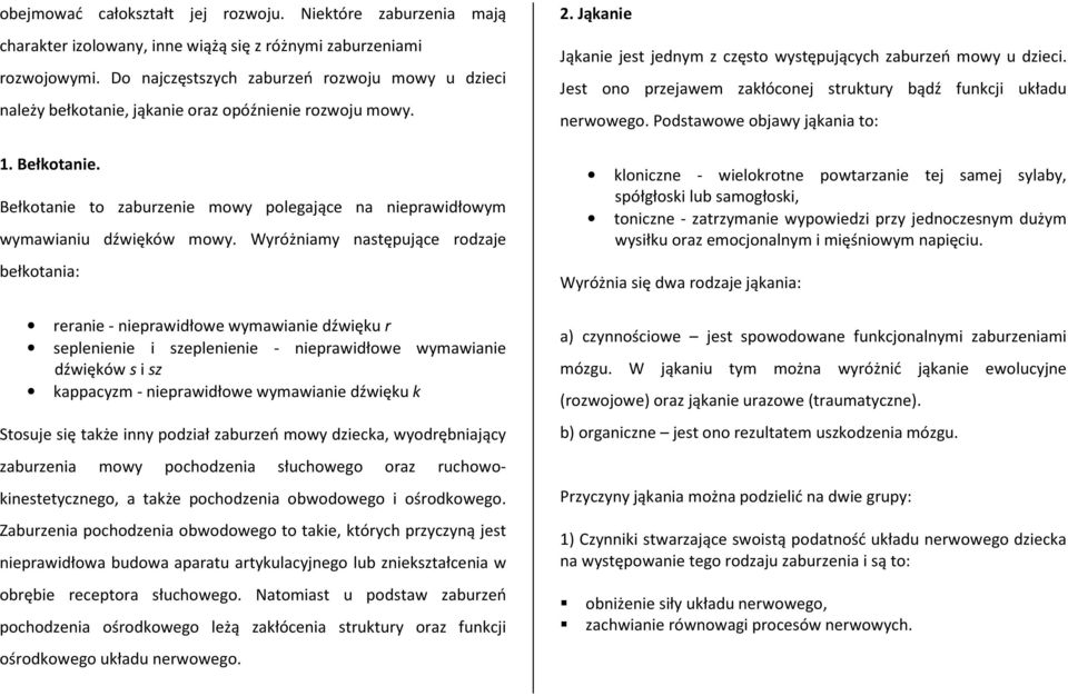 Bełkotanie to zaburzenie mowy polegające na nieprawidłowym wymawianiu dźwięków mowy.