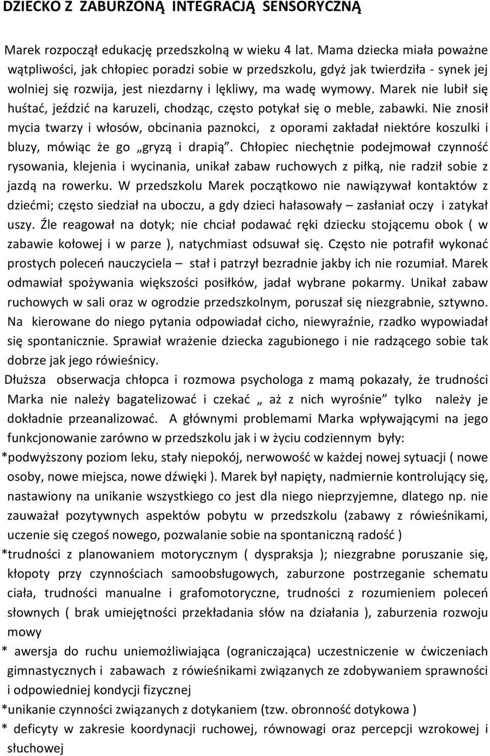 Marek nie lubił się huśtać, jeździć na karuzeli, chodząc, często potykał się o meble, zabawki.