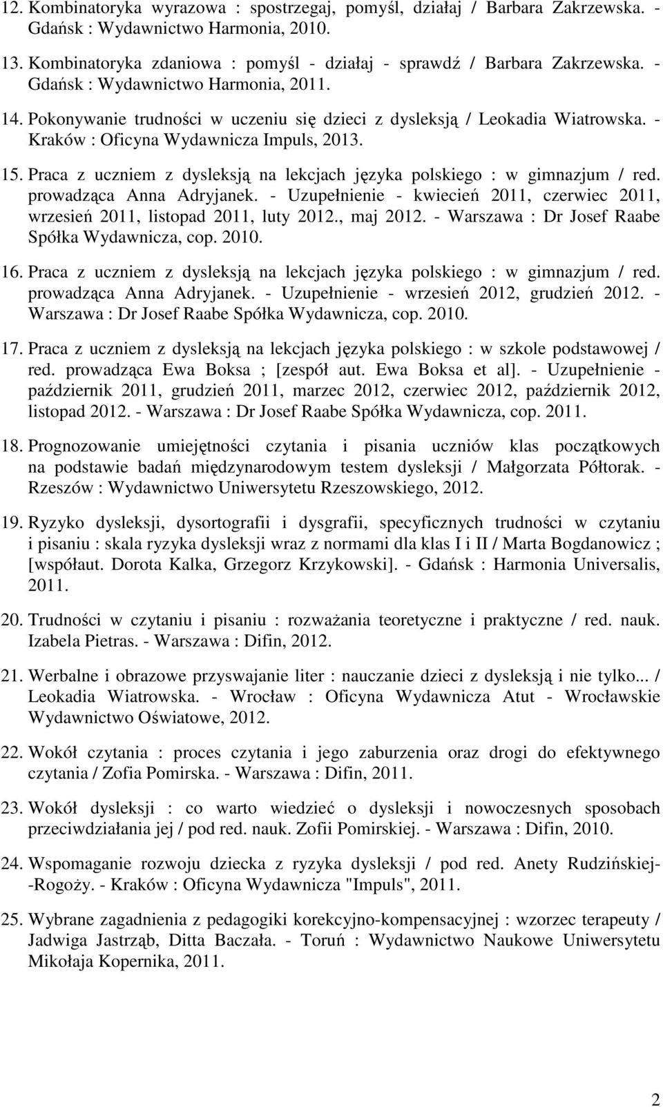 Praca z uczniem z dysleksją na lekcjach języka polskiego : w gimnazjum / red. prowadząca Anna Adryjanek. - Uzupełnienie - kwiecień 2011, czerwiec 2011, wrzesień 2011, listopad 2011, luty 2012.