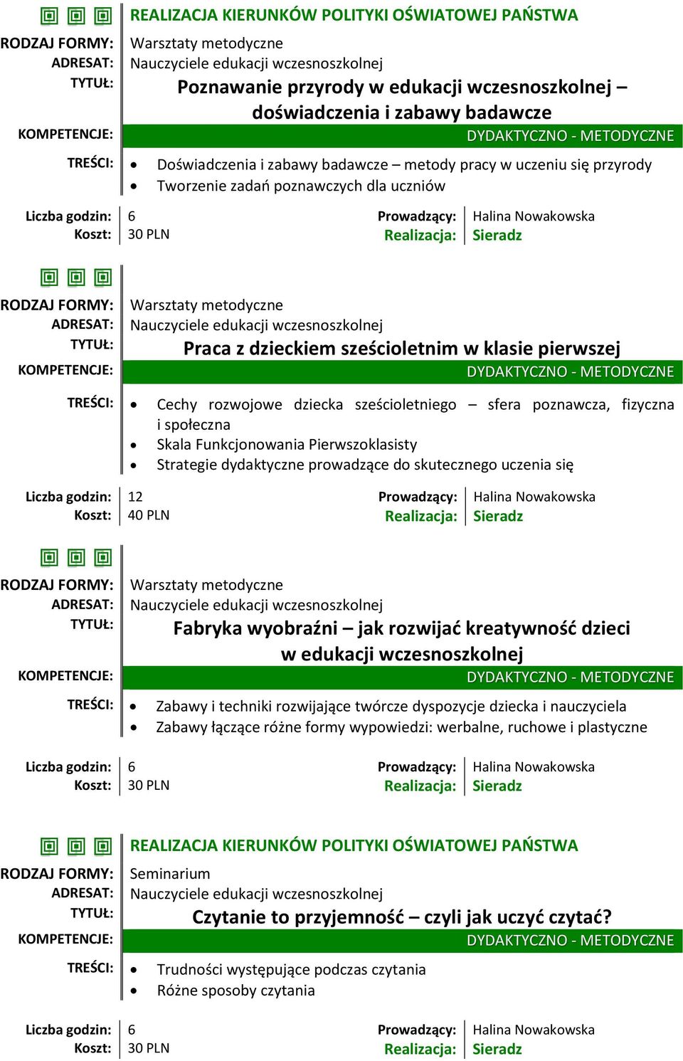 Funkcjonowania Pierwszoklasisty Strategie dydaktyczne prowadzące do skutecznego uczenia się Liczba godzin: 12 Prowadzący: Halina Nowakowska Fabryka wyobraźni jak rozwijać kreatywność dzieci w