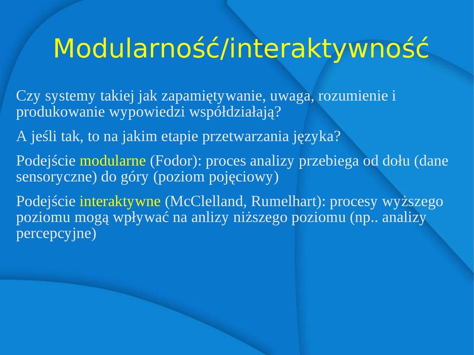 Podejście modularne (Fodor): proces analizy przebiega od dołu (dane sensoryczne) do góry (poziom