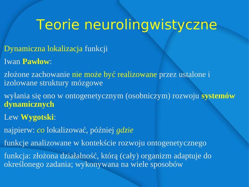 dynamicznych Lew Wygotski: najpierw: co lokalizować, później gdzie funkcje analizowane w kontekście rozwoju