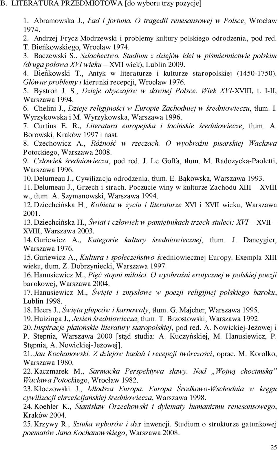 Studium z dziejów idei w piśmiennictwie polskim (druga połowa XVI wieku XVII wiek), Lublin 2009. 4. Bieńkowski T., Antyk w literaturze i kulturze staropolskiej (1450-1750).