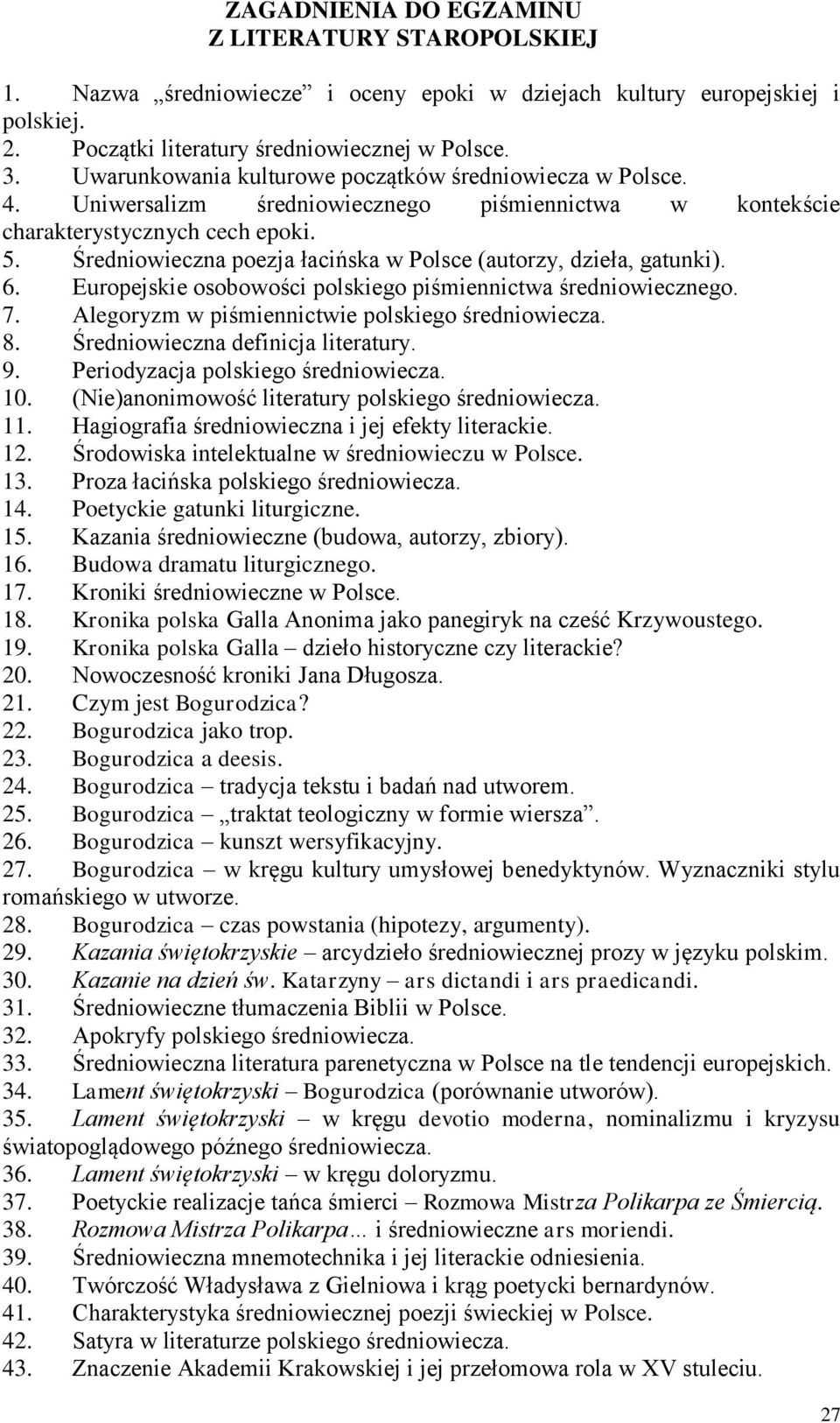 Średniowieczna poezja łacińska w Polsce (autorzy, dzieła, gatunki). 6. Europejskie osobowości polskiego piśmiennictwa średniowiecznego. 7. Alegoryzm w piśmiennictwie polskiego średniowiecza. 8.