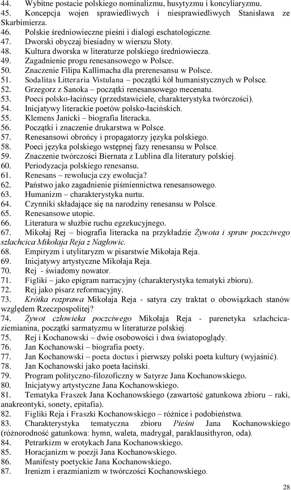 Zagadnienie progu renesansowego w Polsce. 50. Znaczenie Filipa Kallimacha dla prerenesansu w Polsce. 51. Sodalitas Litteraria Vistulana początki kół humanistycznych w Polsce. 52.