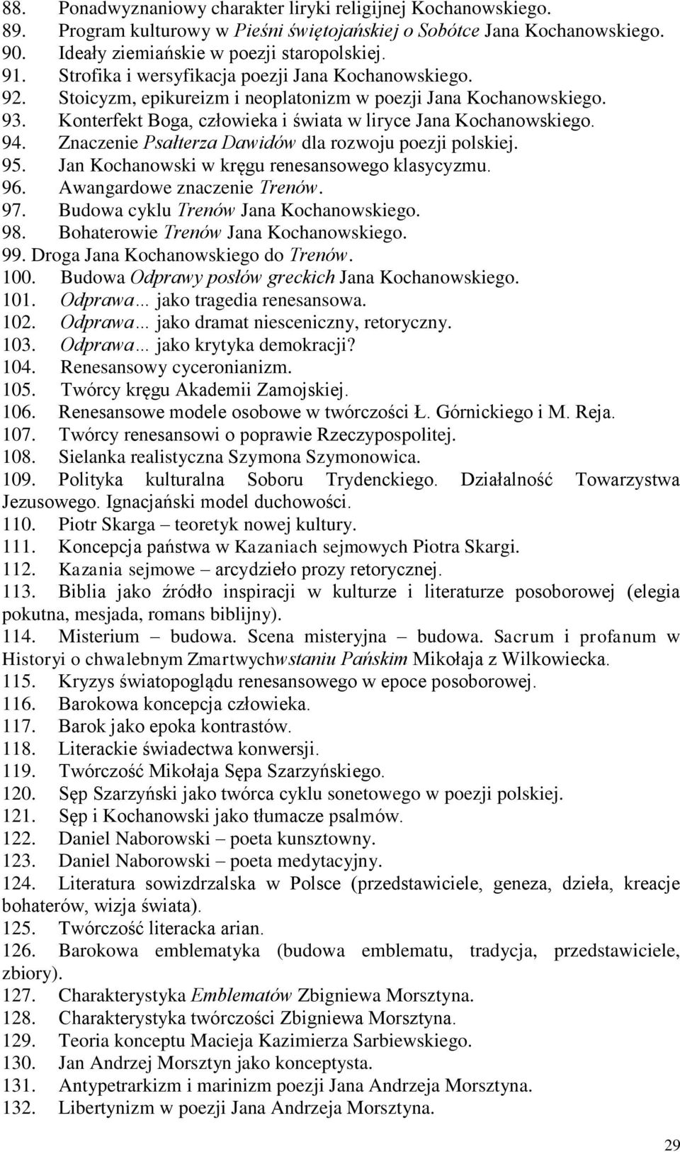 Znaczenie Psałterza Dawidów dla rozwoju poezji polskiej. 95. Jan Kochanowski w kręgu renesansowego klasycyzmu. 96. Awangardowe znaczenie Trenów. 97. Budowa cyklu Trenów Jana Kochanowskiego. 98.