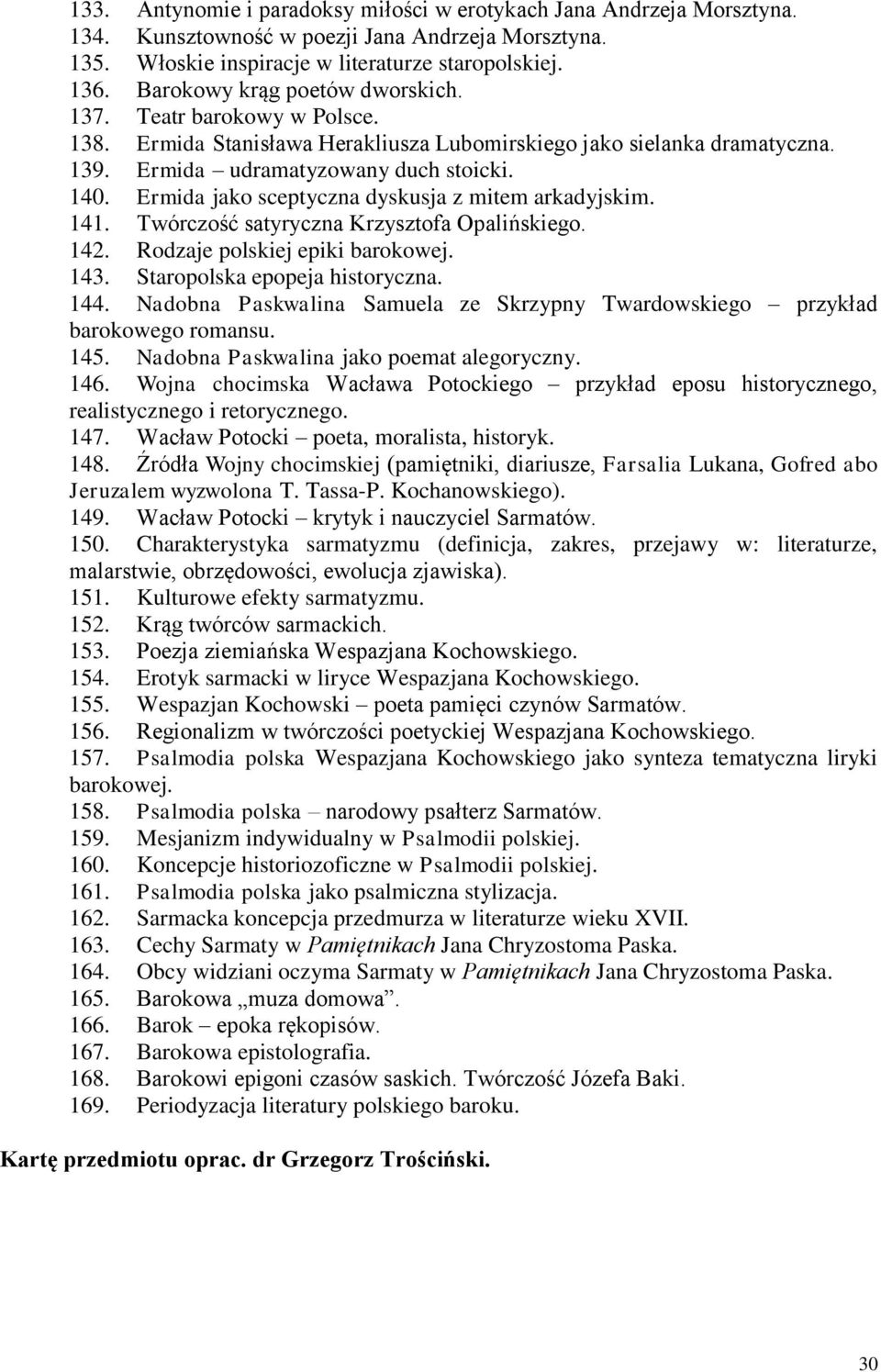 Ermida jako sceptyczna dyskusja z mitem arkadyjskim. 141. Twórczość satyryczna Krzysztofa Opalińskiego. 142. Rodzaje polskiej epiki barokowej. 143. Staropolska epopeja historyczna. 144.