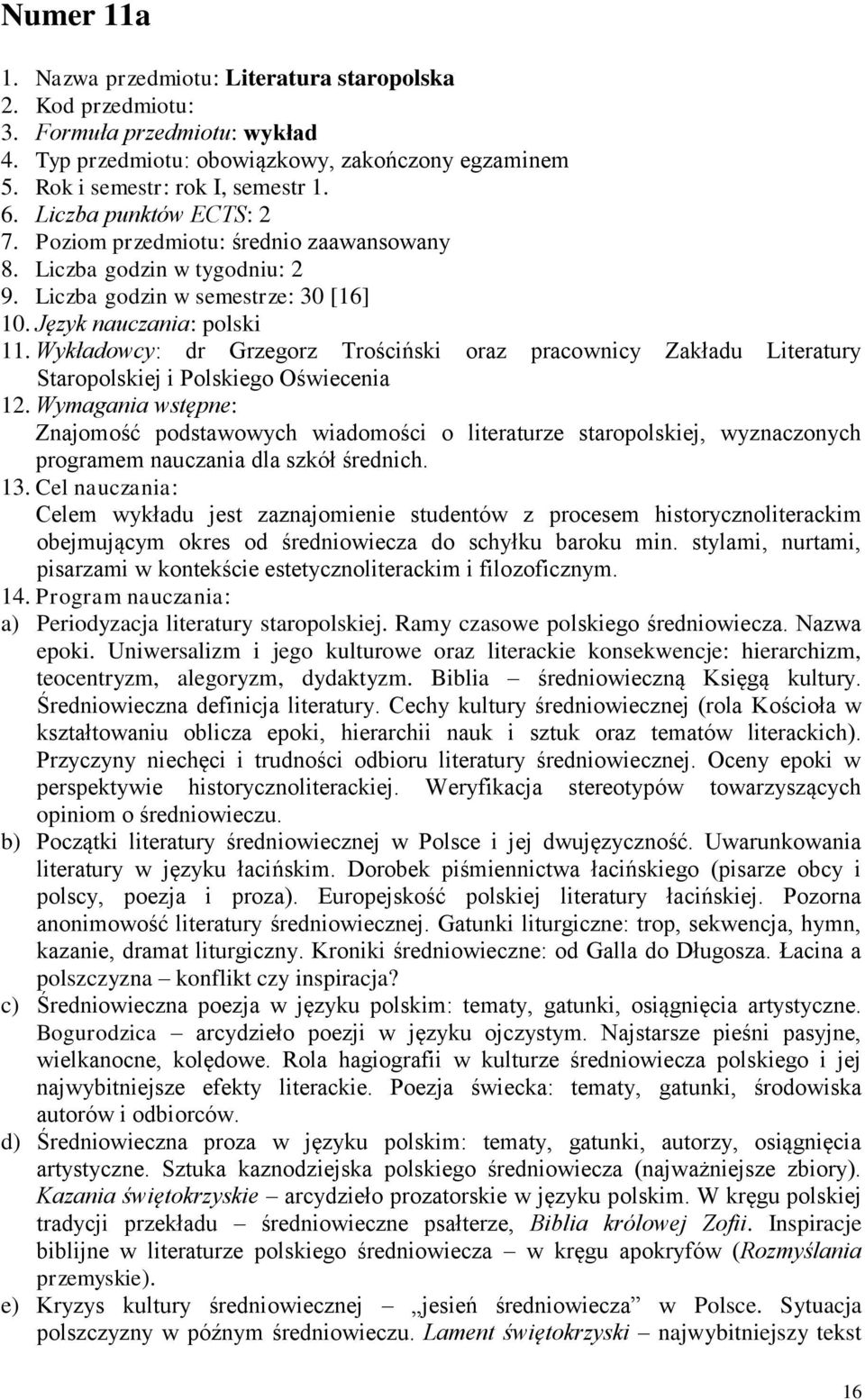 Wykładowcy: dr Grzegorz Trościński oraz pracownicy Zakładu Literatury Staropolskiej i Polskiego Oświecenia 12.