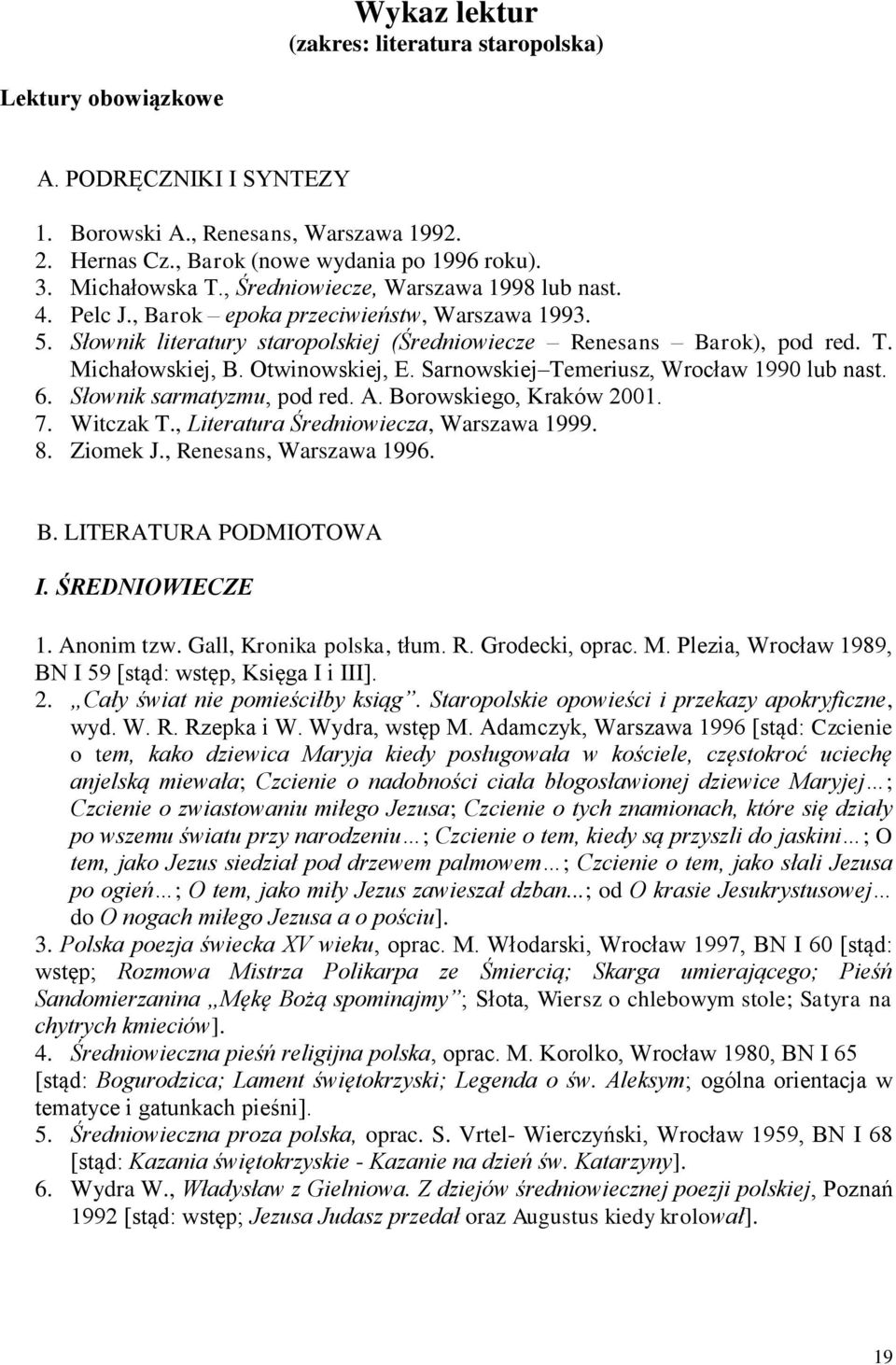 Otwinowskiej, E. Sarnowskiej Temeriusz, Wrocław 1990 lub nast. 6. Słownik sarmatyzmu, pod red. A. Borowskiego, Kraków 2001. 7. Witczak T., Literatura Średniowiecza, Warszawa 1999. 8. Ziomek J.