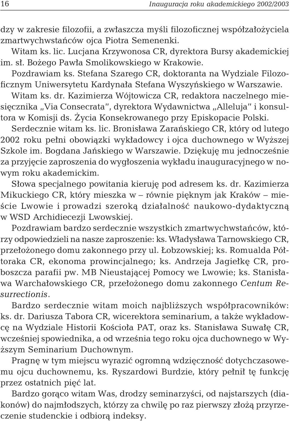 Stefana Szarego CR, doktoranta na Wydziale Filozoficznym Uniwersytetu Kardynała Stefana Wyszyńskiego w Warszawie. Witam ks. dr.