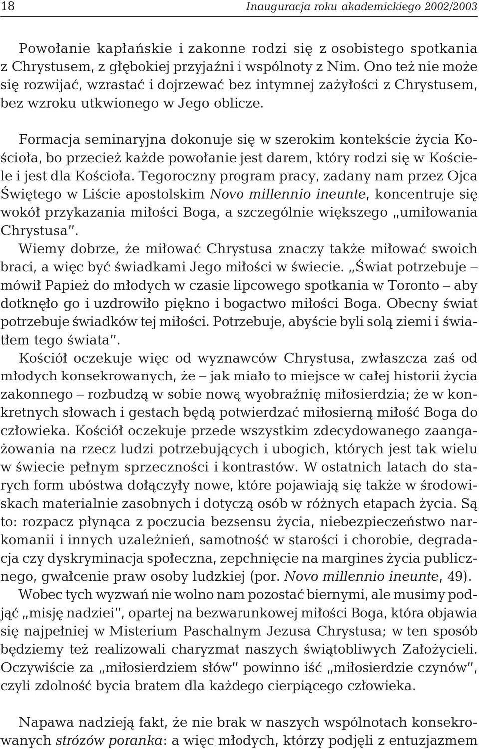 Formacja seminaryjna dokonuje się w szerokim kontekście życia Kościoła, bo przecież każde powołanie jest darem, który rodzi się w Kościele i jest dla Kościoła.