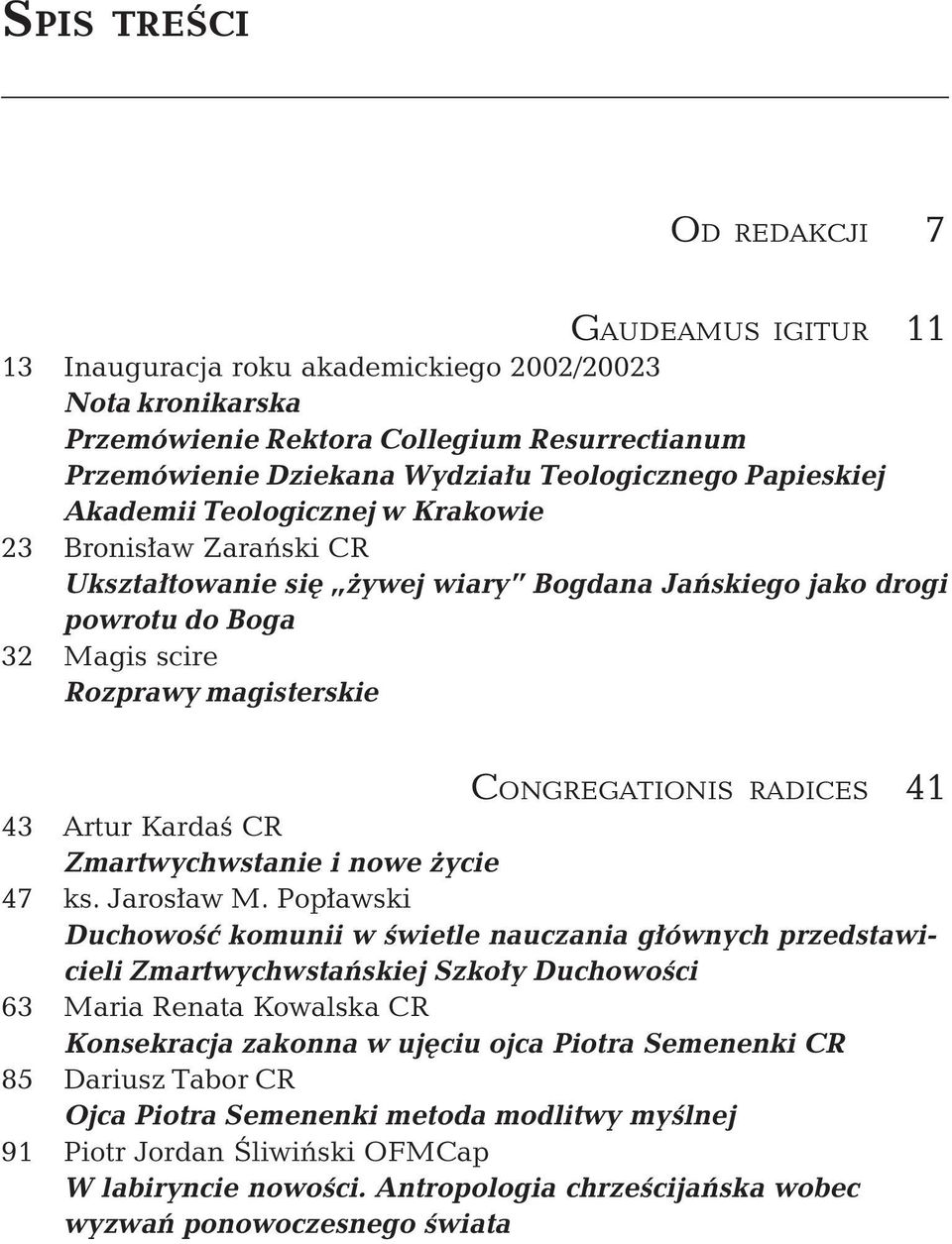 CONGREGATIONIS RADICES 41 43 Artur Kardaś CR Zmartwychwstanie i nowe życie 47 ks. Jarosław M.