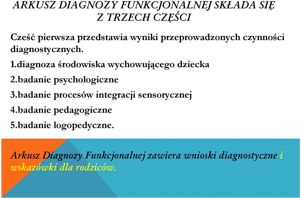 badanie psychologiczne 3.badanie procesów integracji sensorycznej 4.badanie pedagogiczne 5.