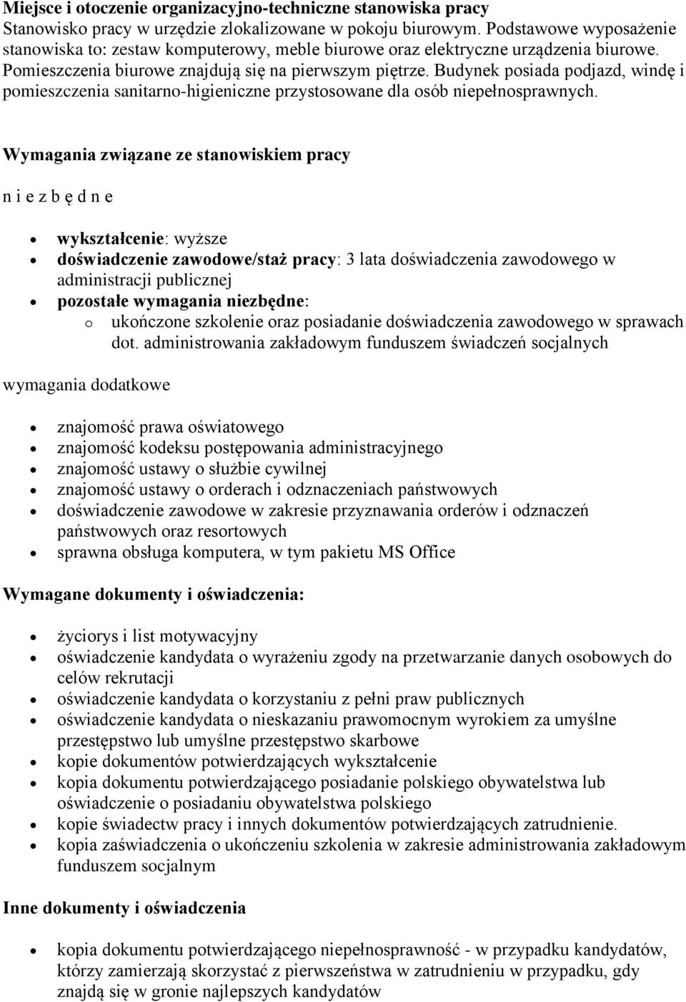 Budynek posiada podjazd, windę i pomieszczenia sanitarno-higieniczne przystosowane dla osób niepełnosprawnych.