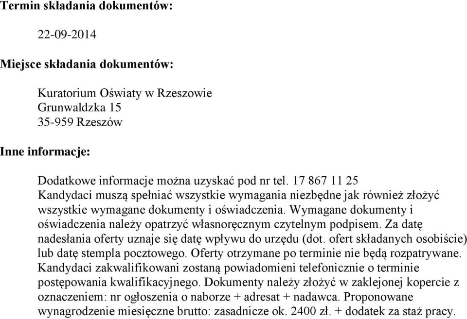 Wymagane dokumenty i oświadczenia należy opatrzyć własnoręcznym czytelnym podpisem. Za datę nadesłania oferty uznaje się datę wpływu do urzędu (dot.